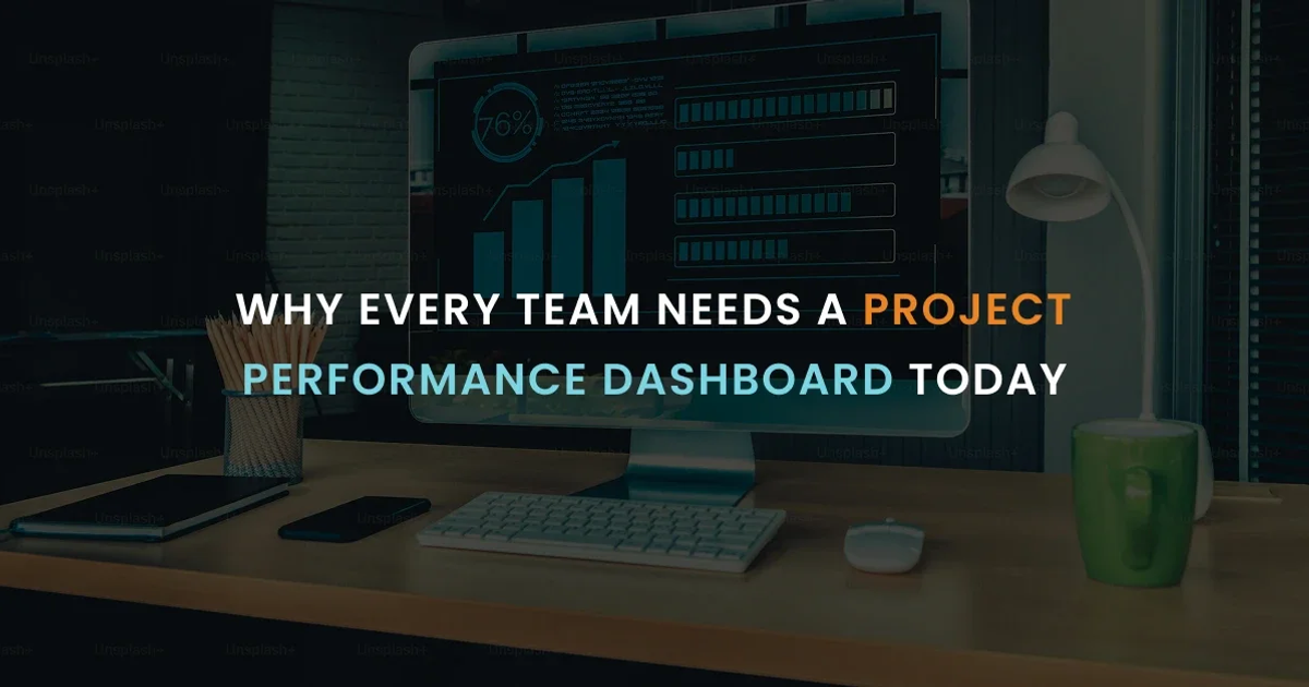 Why Every Team Needs a Project Performance Dashboard Today